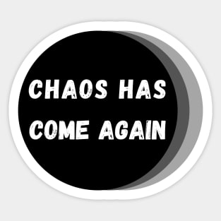 Chaos Has Come Again - White, Black and Gray Sticker